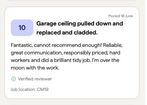 Review praising a garage ceiling renovation for reliability, communication, pricing, and quality of work. Job located in Harlow.